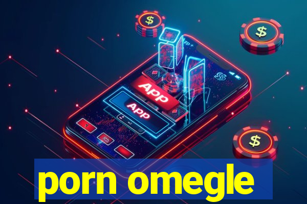 porn omegle